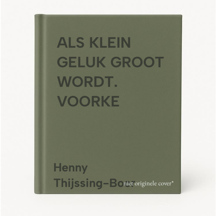 Henny Thijssing-Boer Als Klein Geluk Groot Wordt. Voorke