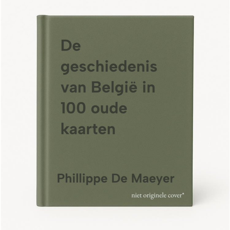 Phillippe De Maeyer De Geschiedenis Van België In 100 Oude Kaarten