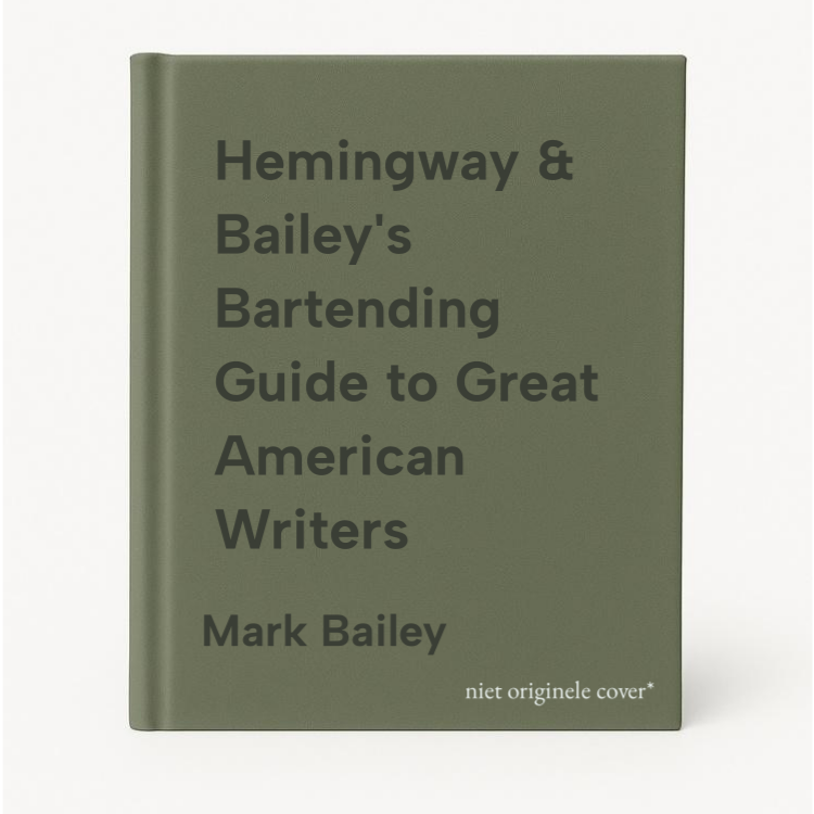Mark Bailey Hemingway & Bailey's Bartending Guide To Great American Writers