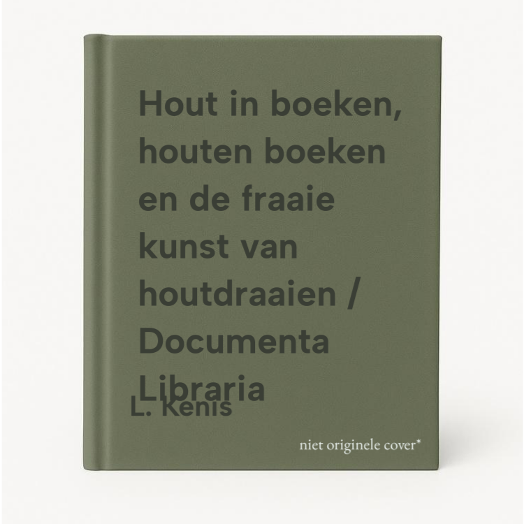 L. Kenis Hout In Boeken, Houten Boeken En De Fraaie Kunst Van Houtdraaien / Documenta Libraria