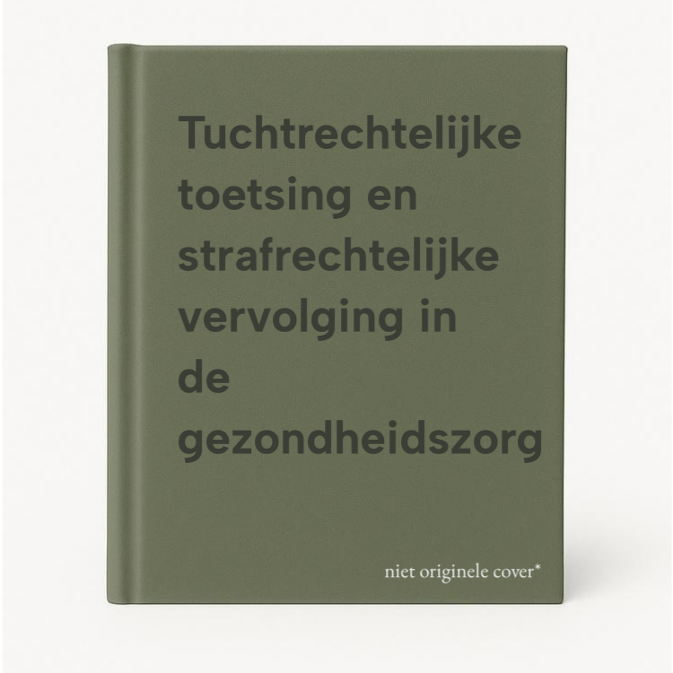 Tuchtrechtelijke Toetsing En Strafrechtelijke Vervolging In De Gezondheidszorg