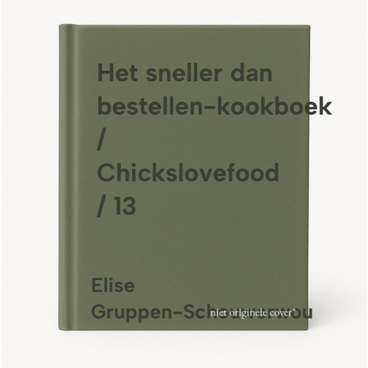 Elise Gruppen-Schouwerwou Het Sneller Dan Bestellen-kookboek / Chickslovefood / 13