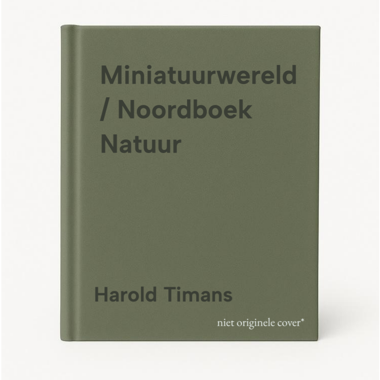 Harold Timans Miniatuurwereld / Noordboek Natuur