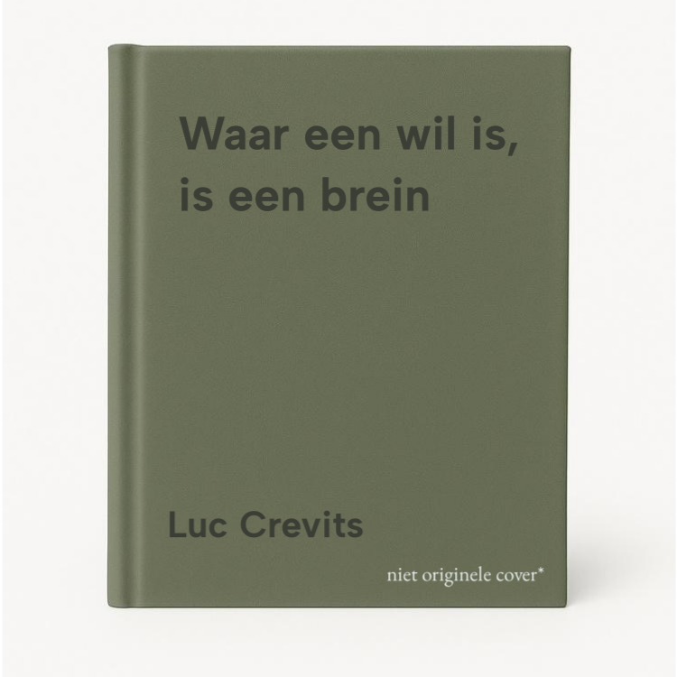 Luc Crevits Waar Een Wil Is, Is Een Brein
