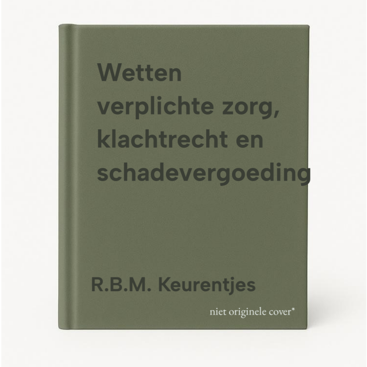 R.B.M. Keurentjes Wetten Verplichte Zorg, Klachtrecht En Schadevergoeding