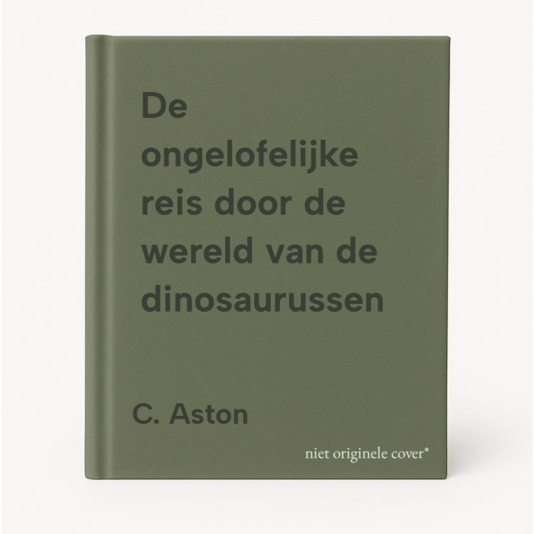 C. Aston De Ongelofelijke Reis Door De Wereld Van De Dinosaurussen