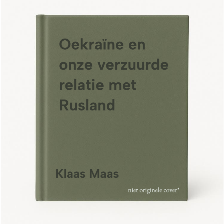 Klaas Maas Oekraïne En Onze Verzuurde Relatie Met Rusland