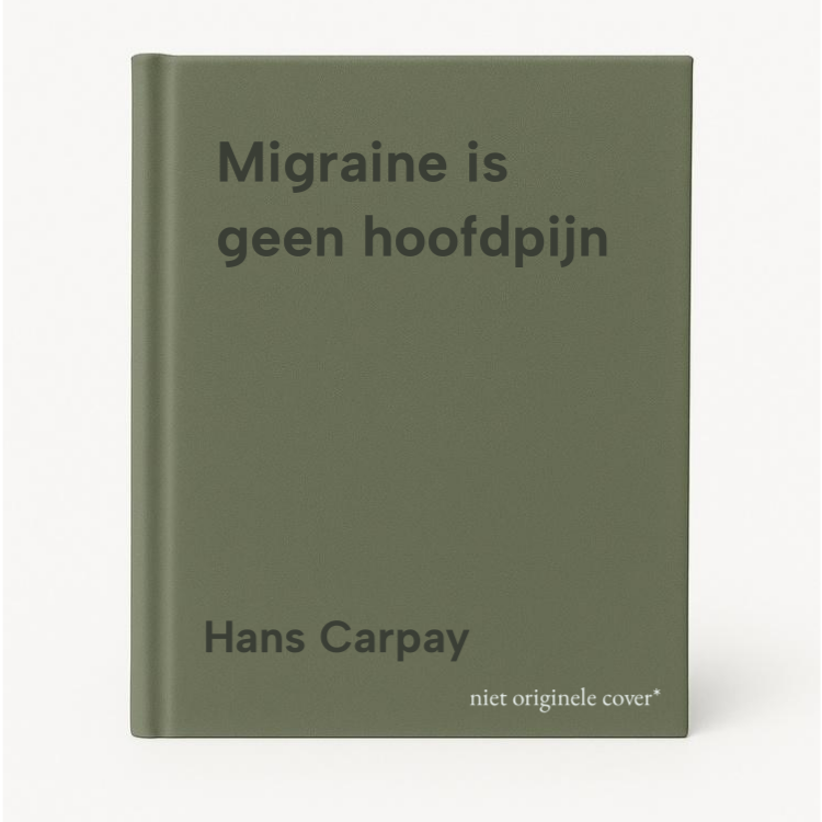Hans Carpay Migraine Is Geen Hoofdpijn