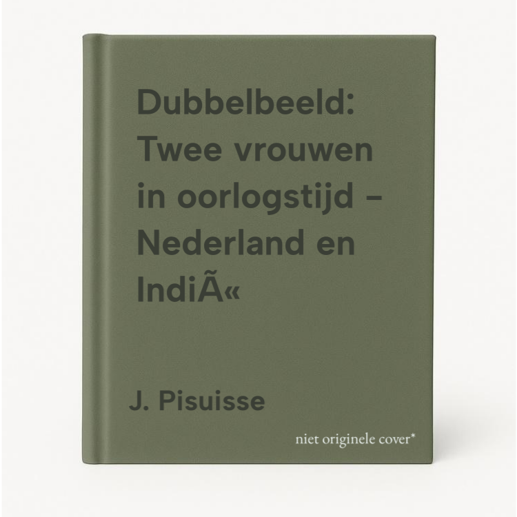 Dubbelbeeld, Twee Vrouwen In Oorlogstijd - Nederland En IndiÃ«