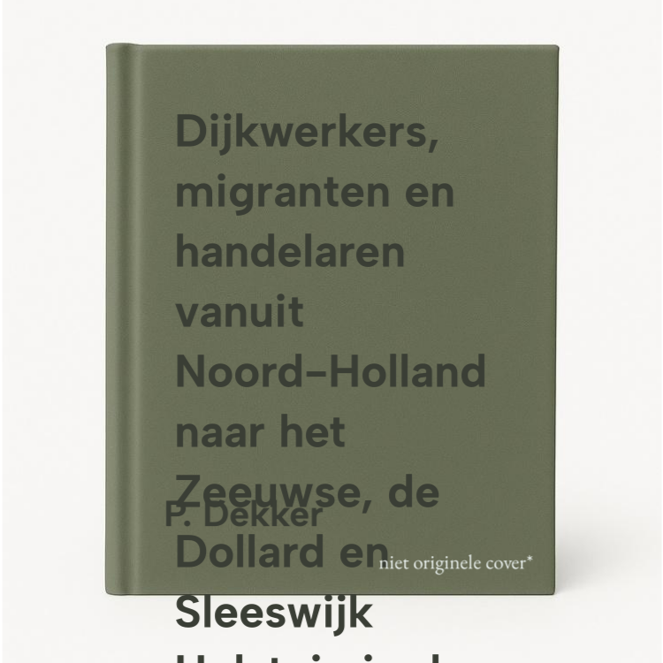 Dijkwerkers, Migranten En Handelaren Vanuit Noord-Holland Naar Het Zeeuwse, De Dollard En Sleeswijk Holstein In De 16e En 17e Eeuw