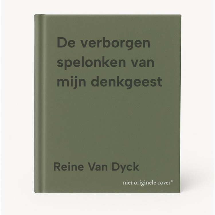 Reine Van Dyck De Verborgen Spelonken Van Mijn Denkgeest