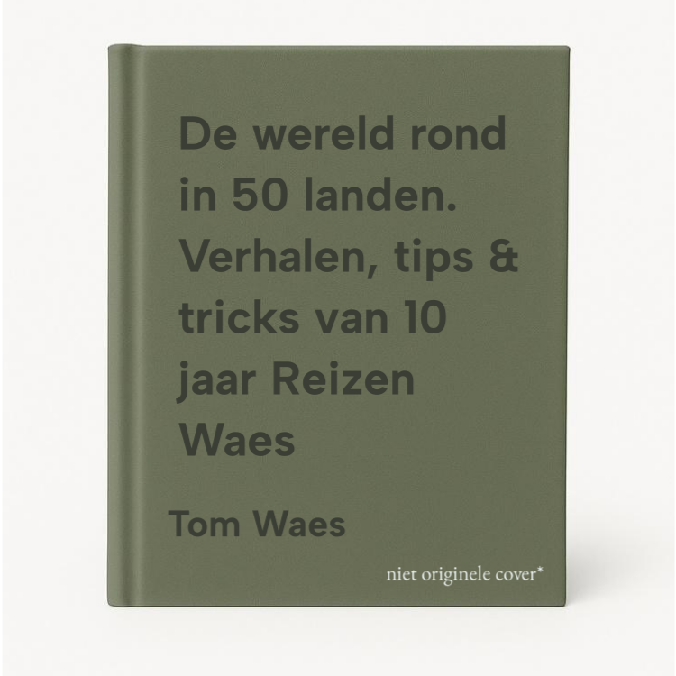 Tom Waes De Wereld Rond In 50 Landen. Verhalen, Tips & Tricks Van 10 Jaar Reizen Waes