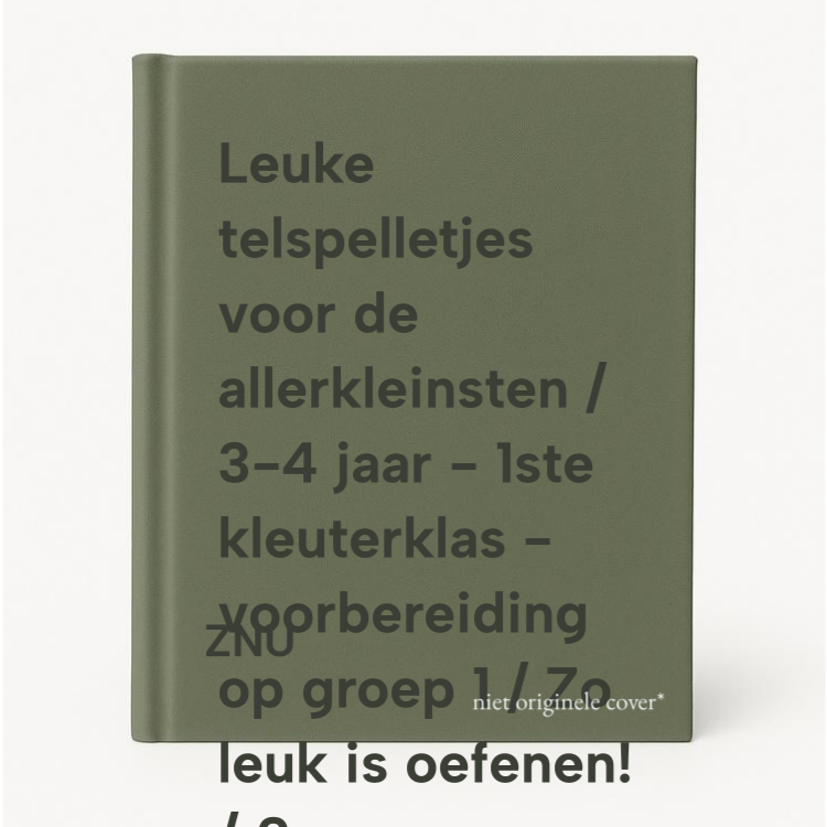 Znu Leuke Telspelletjes Voor De Allerkleinsten / 3-4 Jaar - 1ste Kleuterklas - Voorbereiding Op Groep 1 / Zo Leuk Is Oefenen! / 0