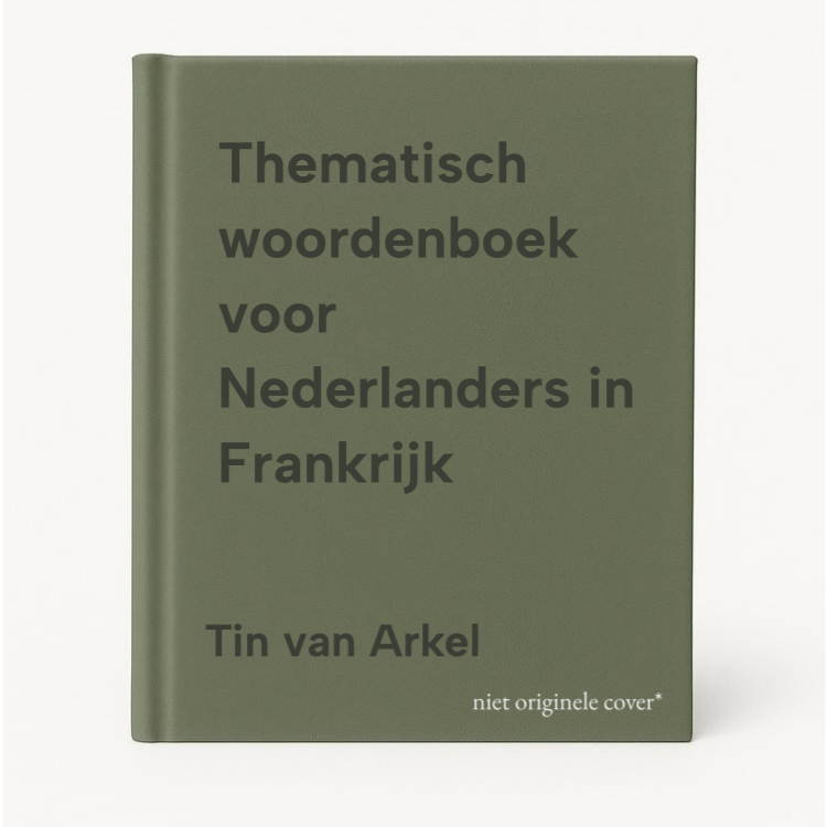 Tin van Arkel Thematisch Woordenboek Voor Nederlanders In Frankrijk